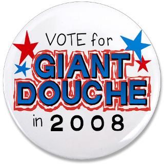 Vote GIANT DOUCHE in 2008 3.5 Button for $5.00