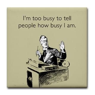 too busy tile coaster i m too busy to tell people how busy i am $ 6 99