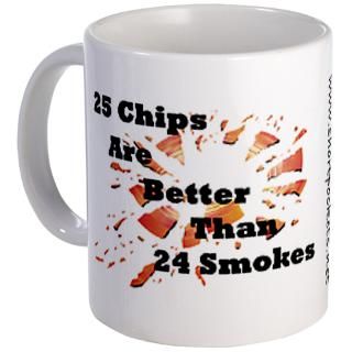 25 Chips Are Better Than 24 Smokes Mug