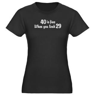 40 Is Fine When You Look 29 T Shirt