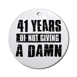 41 years of not giving a damn Ornament (Round) for $12.50