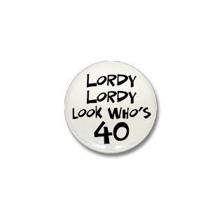 40 Gifts  40 Buttons  40th birthday lordy lordy Mini Button