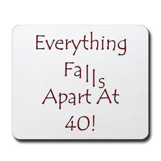 40 Gifts  40 Home Office  Everything Falls Apart At 40 Mousepad