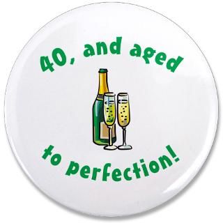 40 Aged To Perfection 3.5 Button for $5.00