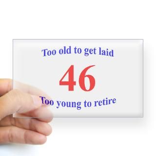 46 Too Old To Get Laid Rectangle Decal for $4.25