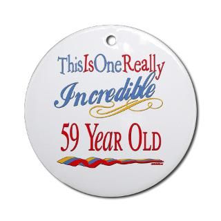 Incredible At 59 Ornament (Round) for $12.50