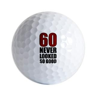 60 Never Looked So Good Golf Ball for $15.00