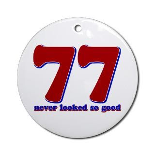 77 years never looked so good Ornament (Round) for $12.50
