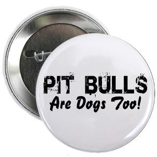 Pitbulls Button  Pitbulls Buttons, Pins, & Badges  Funny & Cool