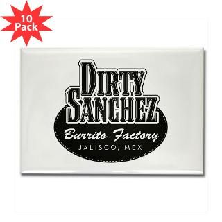 Dirty Sanchez Burrito Factory  But waitTHERES MORE