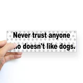 Never TrustDogs Bumper Bumper Sticker for $4.25