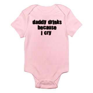 Daddy Drinks Because I Cry Gifts  Daddy Drinks Because I