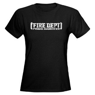911 Gifts  911 T shirts  Proud Daughter Fire Dept Womens Dark T