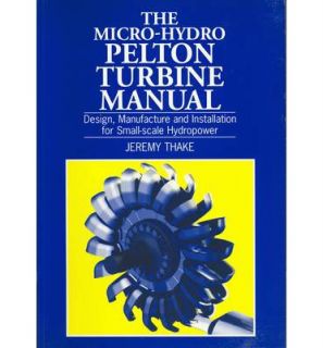 The Micro Hydro PELTON Turbine Manual Paperback