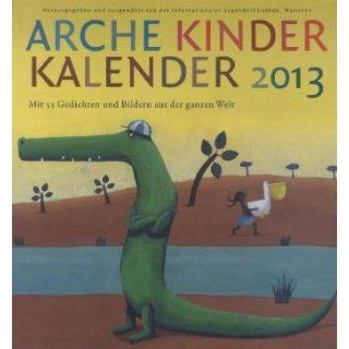 Arche Kinder Kalender 2013 Mit 53 Gedichten und Bildern aus der
