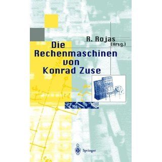Die Rechenmaschinen von Konrad Zuse Raul Rojas, F.L. Bauer