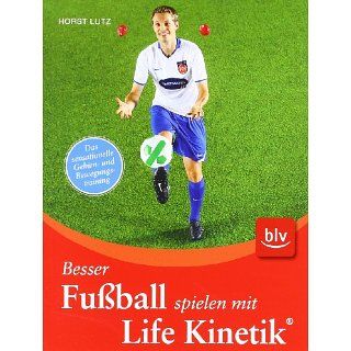 Besser Fußball spielen mit Life Kinetik ® Das sensationelle Gehirn