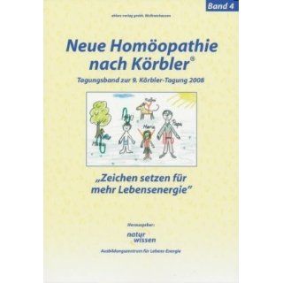 Neue Homöopathie nach Körbler ®. Band 4 Zeichen setzen für mehr