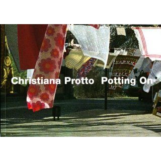 Christiana Protto   Potting On Christiana Protto   Arbeiten 1993 2003