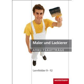 Maler und Lackierer Arbeitsaufträge Lernfelder 9 12 1. Auflage