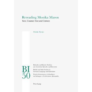 Rereading Monika Maron Text, Counter Text and Context (Britische Und