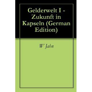 Gelderwelt I   Zukunft in Kapseln eBook W Jahn Kindle