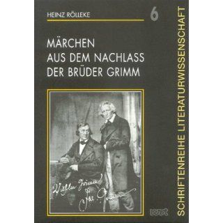 Märchen aus dem Nachlass der Brüder Grimm Heinz Rölleke