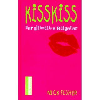 Kisskiss. Der ultimative Ratgeber. ( Ab 12 J.) Nick Fisher
