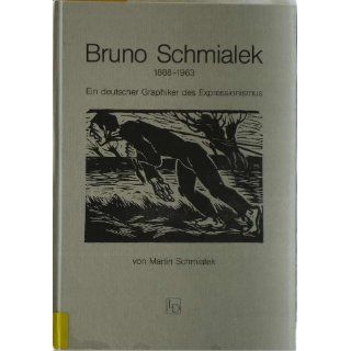 Bruno Schmialek. 1888 1963. Ein deutscher Graphiker des