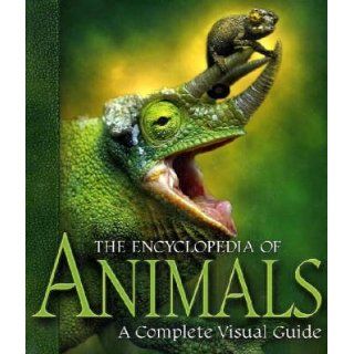The Encyclopedia of Animals A Complete Visual Guide 