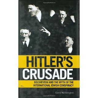 Hitlers Crusade Bolshevism and the Myth of the International Jewish