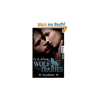 Wolf Diaries   Gezähmt Wolf Diaries 1 von G. A. Aiken und Karen