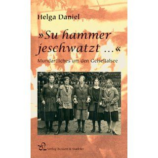 Su hammer jeschwatzt Mundart um den Geiseltalsee von Helga Daniel