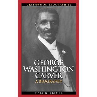George Washington Carver A Biography (Greenwood Biographies) 