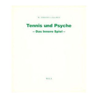 Tennis und Psyche. Das Innere Spiel W. Timothy Gallwey
