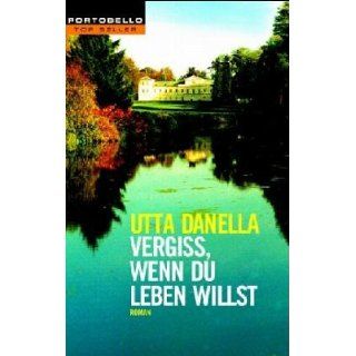 Vergiß, wenn Du leben willst Roman Utta Danella Bücher