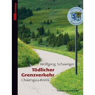 Tödlicher Grenzverkehr Chiemgau Krimi eBook Wolfgang Schweiger