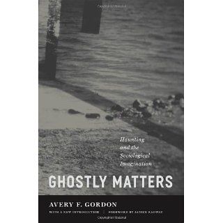 Ghostly Matters Haunting and the Sociological Imagination [Kindle