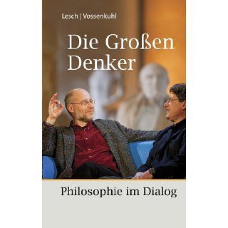 Die Großen Denker Philosophie im Dialog eBook Harald Lesch, Wilhelm