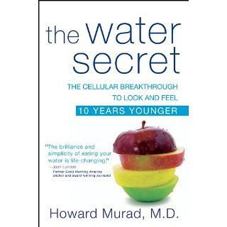 The Water Secret The Cellular Breakthrough to Look and Feel 10 Years