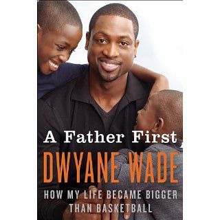 Father First How My Life Became Bigger Than Basketball [Kindle