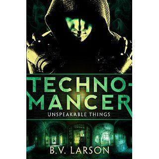 Technomancer (Unspeakable Things Book One) eBook B.V. Larson 