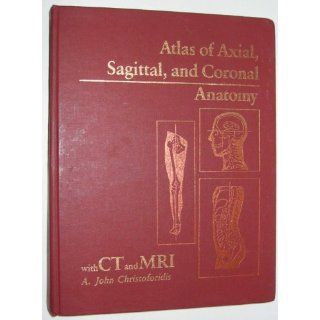 Atlas of Axial, Sagittal, and Coronal Anatomy, With Ct and Mri 