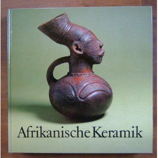 Afrikanische Keramik Arnulf Stößel, Bernard Fagg, Daniel