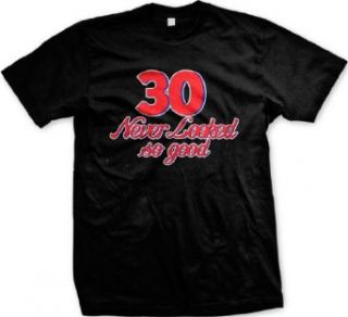 30 Never Looked So Good Mens T shirt, 30th Birthday
