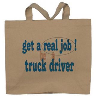 get a real job be a truck driver Totebag (Cotton Tote