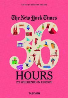 The New York Times 36 Hours 125 Weekends in Europe (Hardcover) Today