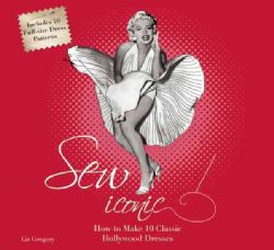Sew Iconic How to Make 10 Classic Hollywood Dresses (Spiral bound