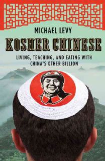 Kosher Chinese Living, Teaching, and Eating With Chinas Other
