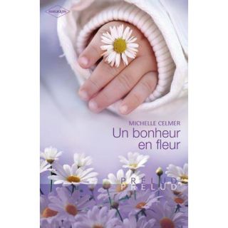 UN BONHEUR EN FLEUR   Achat / Vente livre Michelle Celmer pas cher